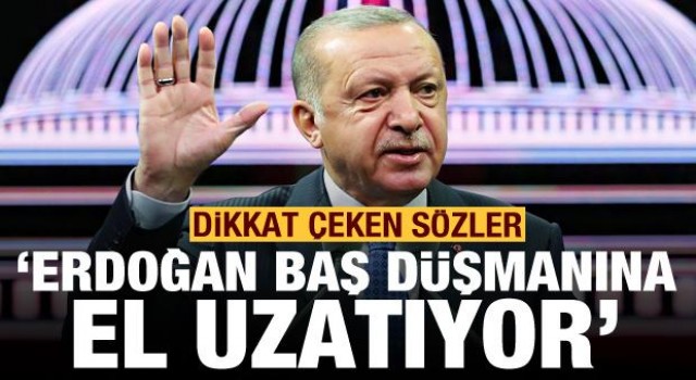 Erdoğan baş düşmanına el uzatıyor