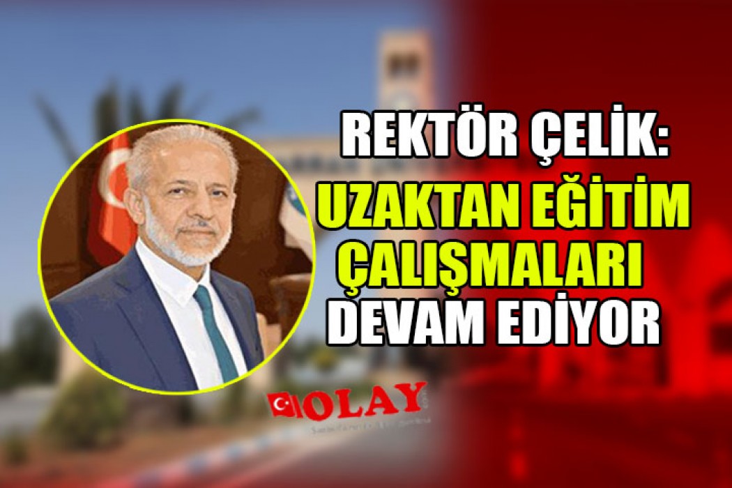 Rektör Çelik: Uzaktan eğitim-öğretim hız kazandı