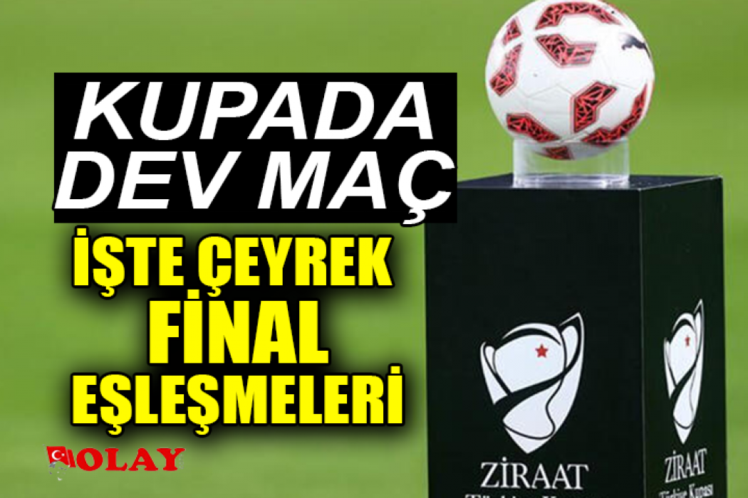 Türkiye Kupası’nda çeyrek final eşleşmeleri belli oldu