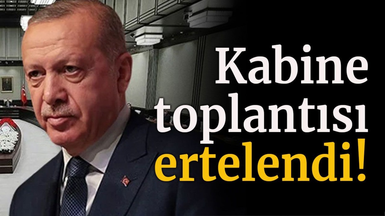 Kabine toplantısı ertelendi...