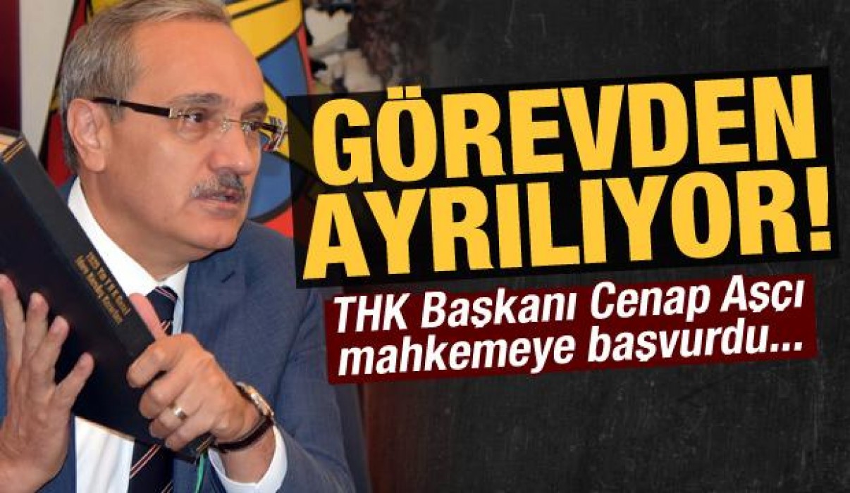 THK Başkanı görevden alınmak için başvuru yaptı!