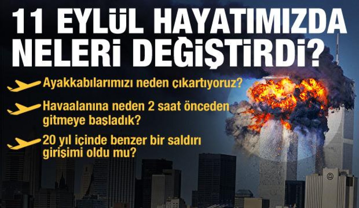 11 Eylül 20 yılda hayatımızda neleri değiştirdi?