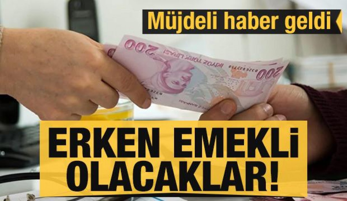 Erken emekli olmak isteyenlere müjdeli haber geldi