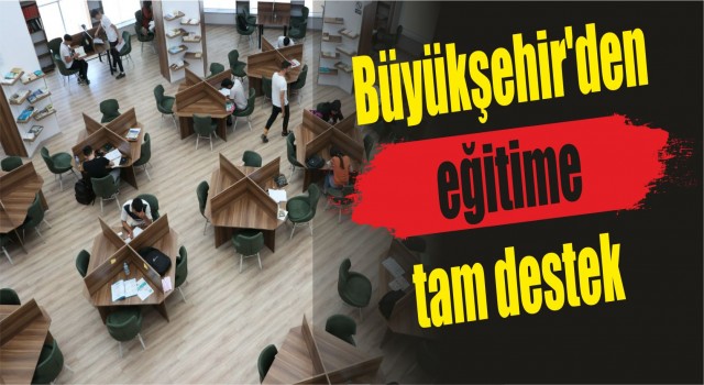 Büyükşehir’den eğitimine tam destek