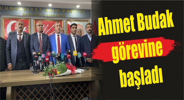 CHP Şanlıurfa İl Başkanlığına atanan Ahmet Budak görevine başladı
