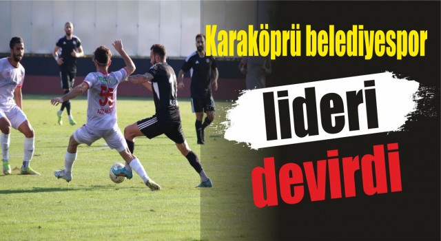 Karaköprü Belediyespor lideri devirdi