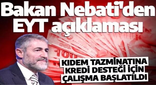 Bakan Nebati'den 'EYT' açıklaması