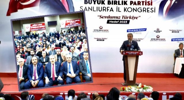 BBP Genel Başkanı Destici, BBP Şanlıurfa İl Kongresi’ne katıldı