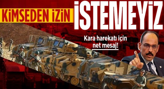 Kalın, 'Kimseden izin istemeyiz'