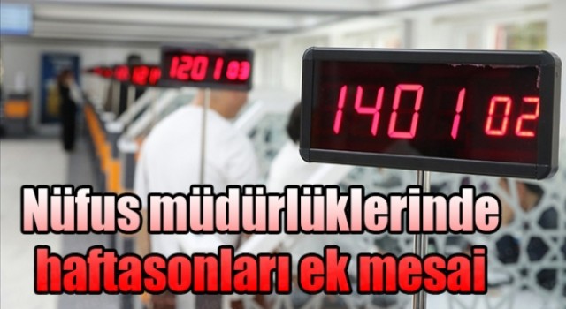 Nüfus müdürlükleri, başvuruları için ek mesai yapıyor