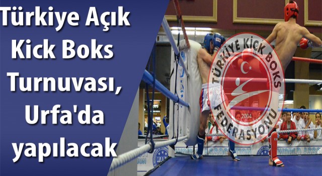 Türkiye Açık Kick Boks Turnuvası, Urfa'da yapılacak