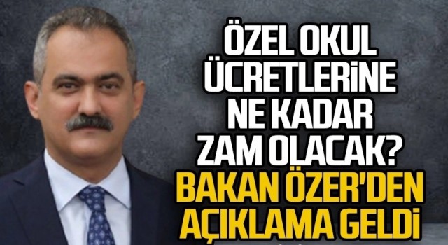 Özel okulların ücretlerine, Özer’den açıklama geldi!