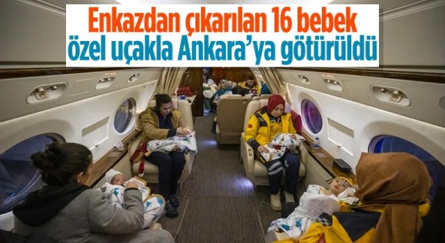 Depremzede 16 bebek, Ankara'ya getirilerek koruma altına alındı