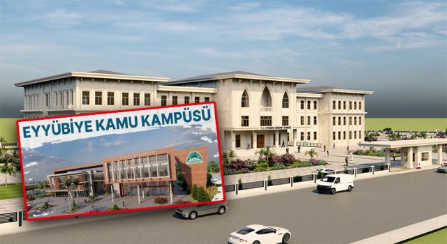 Eyyübiye’de tüm kamu kurumları bir kampüste toplanacak