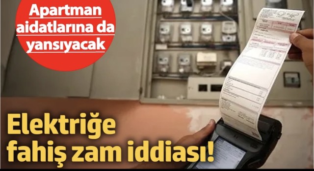 Elektriğe Fahiş Zam İddiası: Apartman Aidatları da Artacak