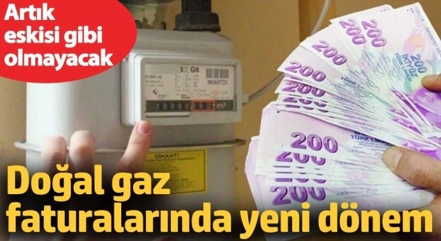 Doğalgaz faturalarında yeni dönem. Artık eskisi gibi olmayacak
