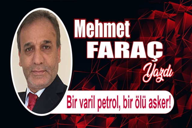 Bir varil petrol, bir ölü asker!