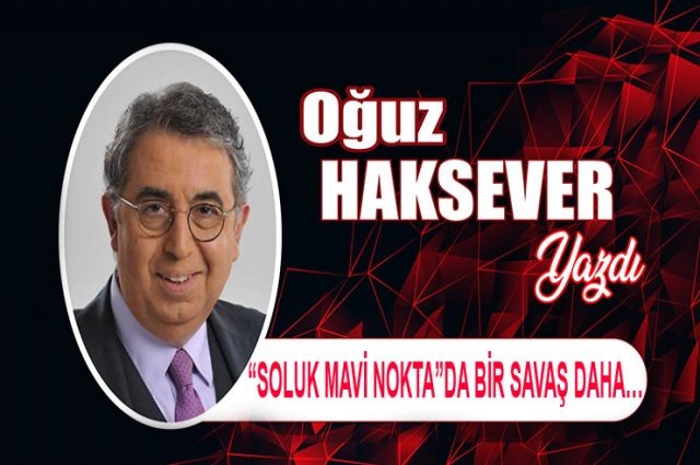 “SOLUK MAVİ NOKTA”DA BİR SAVAŞ DAHA…