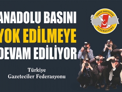 "Anadolu basını yok edilmek isteniyor"