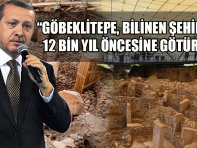 Cumhurbaşkanı Erdoğan’dan Göbeklitepe vurgusu!