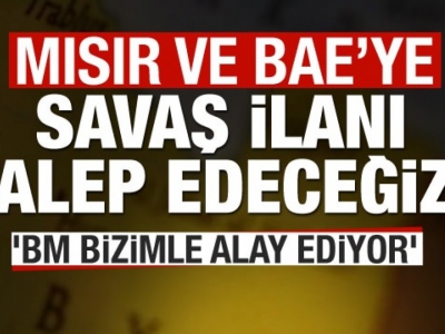 Libya'dan açıklama: İki ülkeye savaş ilanı talep edeceğiz