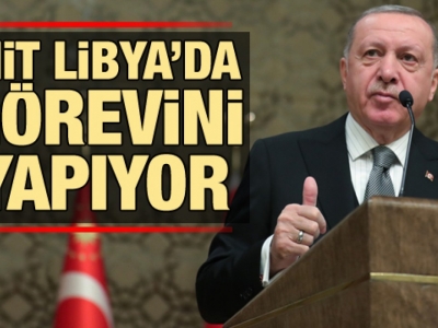 Cumhurbaşkanı Erdoğan: MİT Libya'da görevini yapıyor