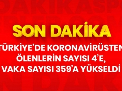 Can kaybı 4'e yükseldi! Vaka sayısı 359 oldu