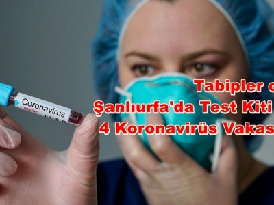 Şanlıurfa'da Test Kiti Yok! 4 Koronavirüs Vakası Var