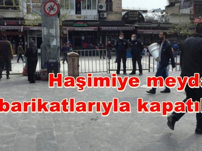 Haşimiye meydanı barikatlarla kapatıldı!