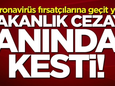 Koronavirüs fırsatçılarına geçit yok! 198 firmaya ceza kesildi