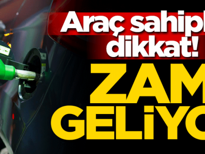 Araç sahipleri dikkat! 15 kuruş yeni bir zam geliyor