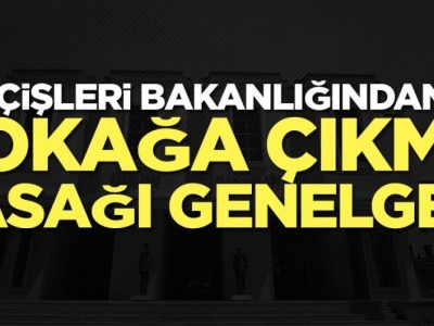 Bakanlıktan yeni sokağa çıkma yasağı genelgesi