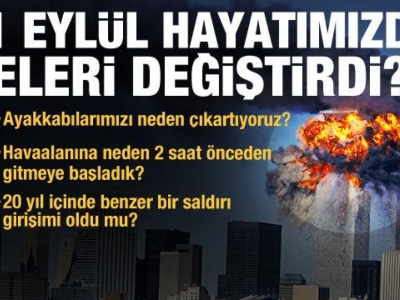 11 Eylül 20 yılda hayatımızda neleri değiştirdi?