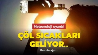 Son Dakika Çöl sıcakları geliyor!