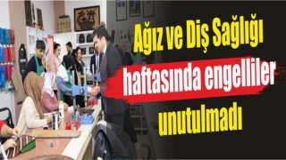 Ağız ve Diş Sağlığı Haftasında engelliler unutulmadı