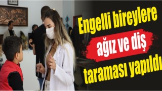 Engelli bireylere ağız ve diş taraması yapıldı