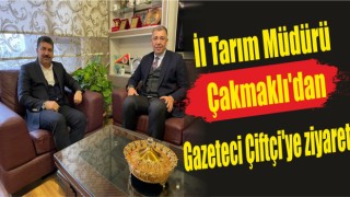 İl Tarım Müdürü Çakmaklı’dan Gazeteci Çiftçi’ye ziyaret