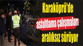 Karaköprü'de asfaltlama çalışmaları aralıksız sürüyor