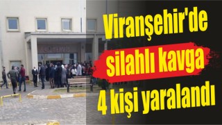 Viranşehir'de silahlı kavgada 4 kişi yaralandı