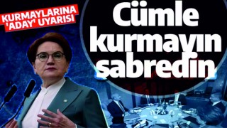 Akşener'den kurmaylarına aday uyarısı