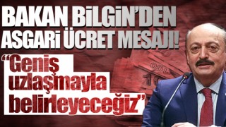 Bakan Bilgin: Asgari ücreti, uzlaşmayla belirleyeceğiz