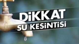 Dikkat su kesintisi!