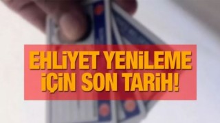 Ehliyet yenileme süresi ne zaman bitecek, uzatıldı mı?