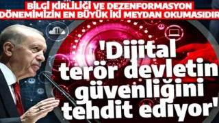 Erdoğan, 'dijital terör devletin güvenliğini tehdit ediyor'