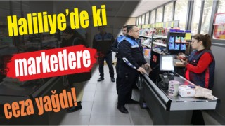 Haliliye’de ki marketlere ceza yağdı!