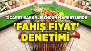 Marketlerde "fahiş fiyat" denetimi!