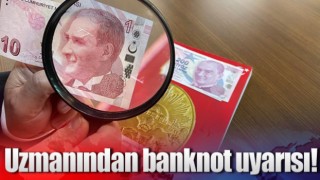 Para uzmanından banknot uyarısı!