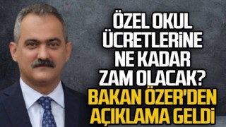 Özel okulların ücretlerine, Özer’den açıklama geldi!