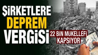 Şirketlere deprem vergisi getirildi!