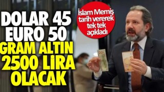 İslam Memiş tarih vererek tek tek açıkladı! Dolar 45 Euro 50 Gram Altın 2500 lira olacak